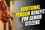 Additional Pension Benefits for Senior Citizens in India