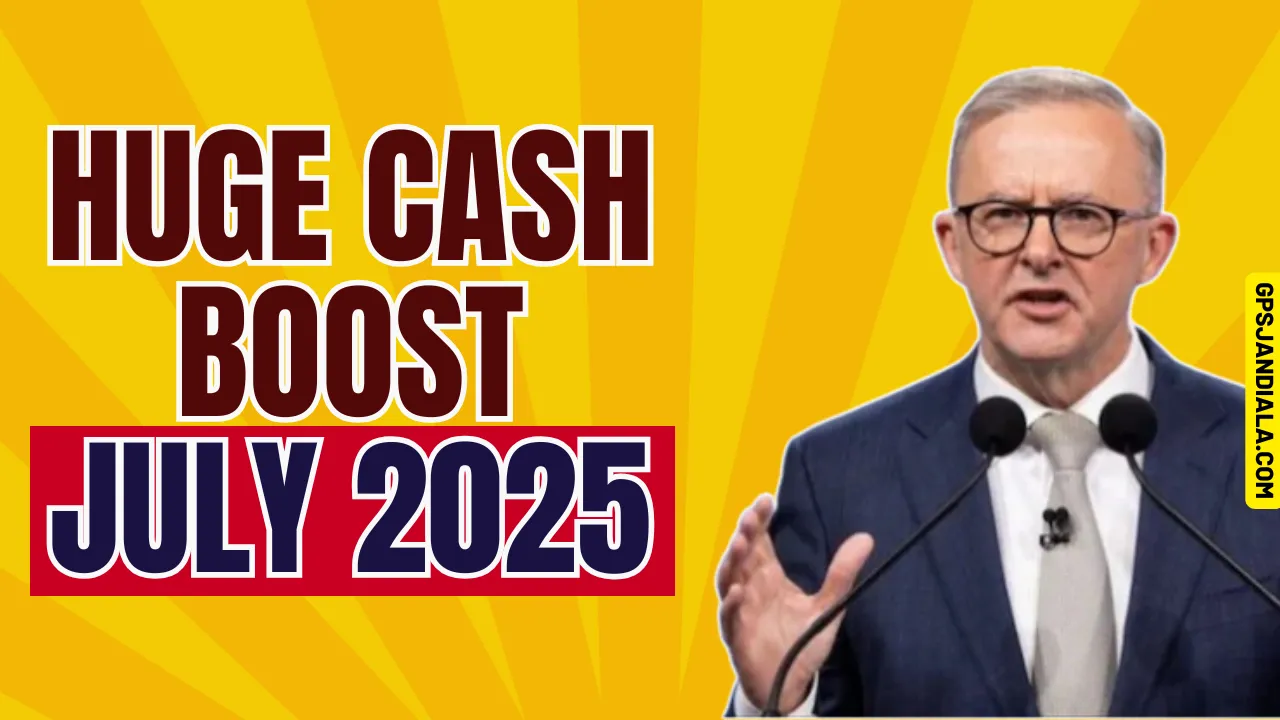 Huge Cash Boost July 2025