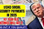 Social Security Payments of $1343 for 61-Year-Olds Turning 62 in 2025